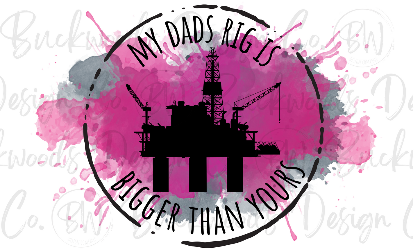 My Dads Rig Is Bigger Than Yours Oilman Digital Download PNG