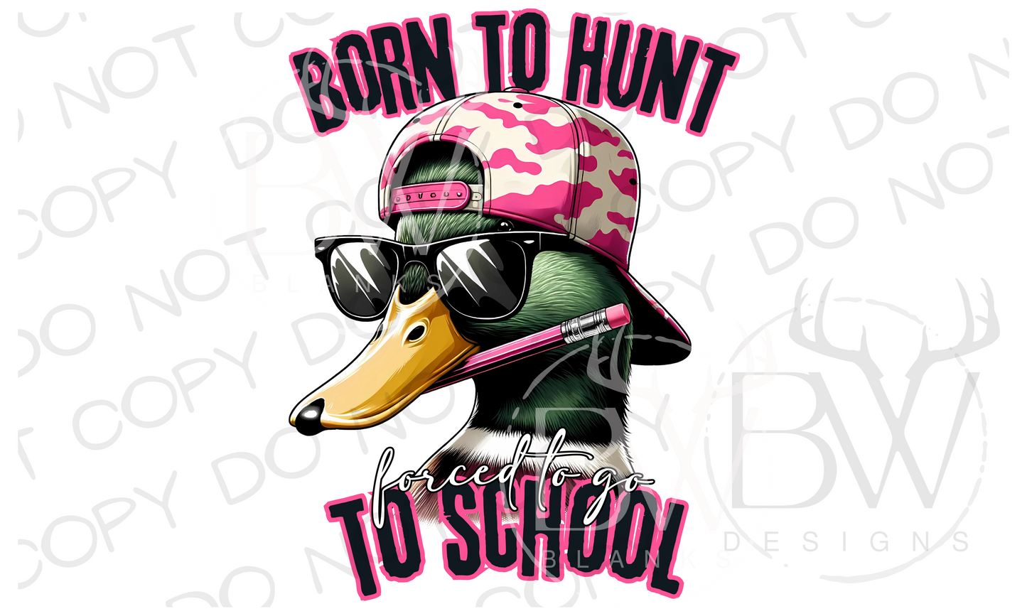 Born to Hunt Forced to go to School Duck Hunting Digital Download PNG