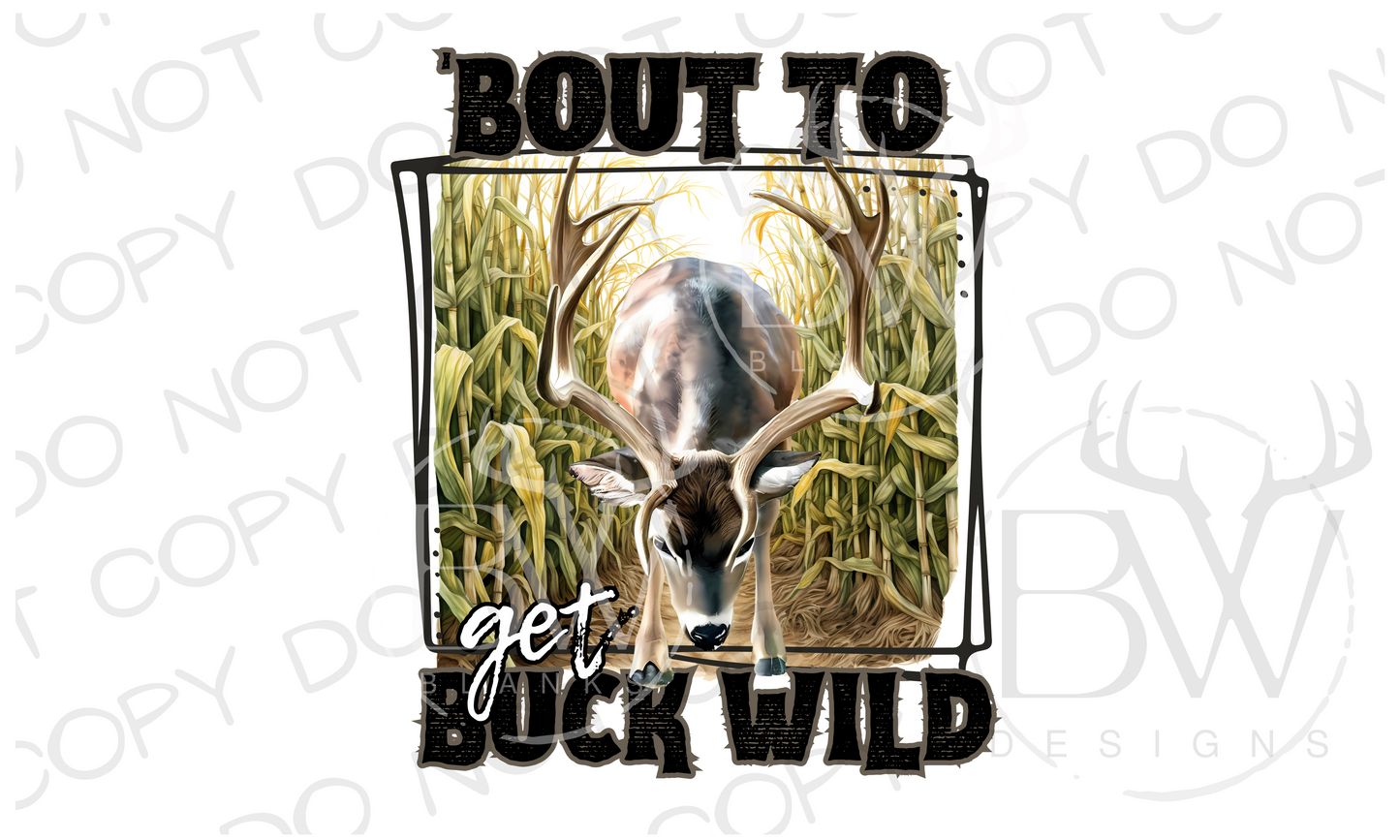 'Bout To Get Buck Wild Deer Hunting Digital Download PNG