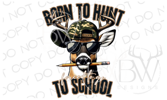 Born to Hunt Forced to go to School Young Buck Deer Hunting Digital Download PNG