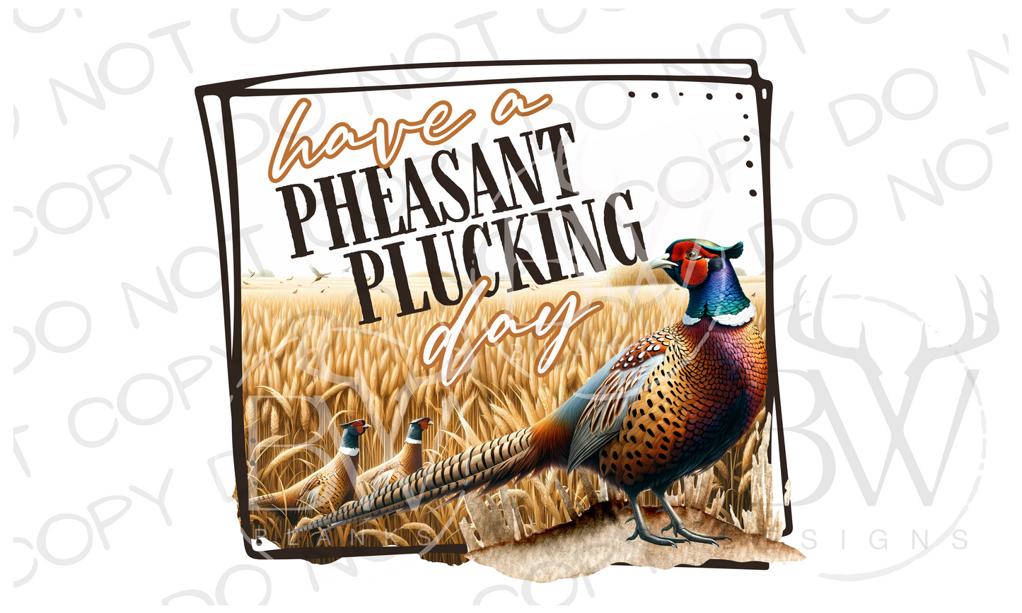 Have a Pheasant Plucking Day Pheasant Hunting Digital Download PNG