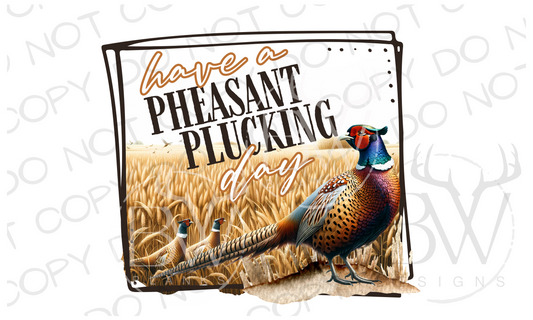 Have a Pheasant Plucking Day Pheasant Hunting Digital Download PNG