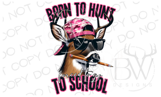 Born to Hunt Forced to go to School Buck Deer Hunting Digital Download PNG