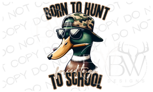 Born to Hunt Forced to go to School Duck Hunting Digital Download PNG