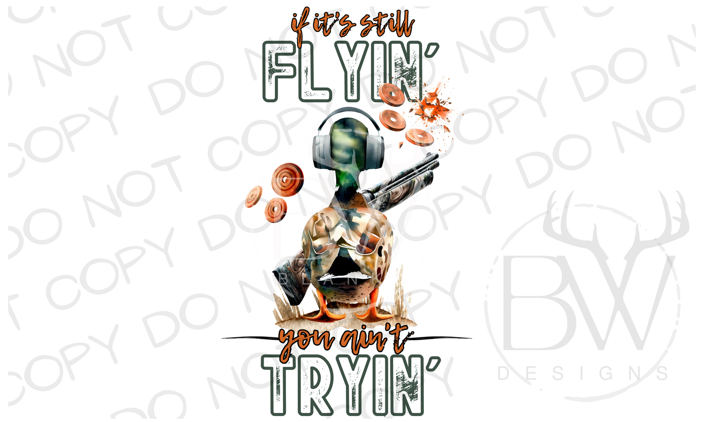 If It's Still Flyin' You Ain't Tryin' Trap Shooting Duck Digital Download PNG