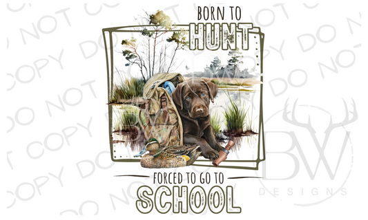 Born to Hunt Forced to go to School Duck Hunting Digital Download PNG