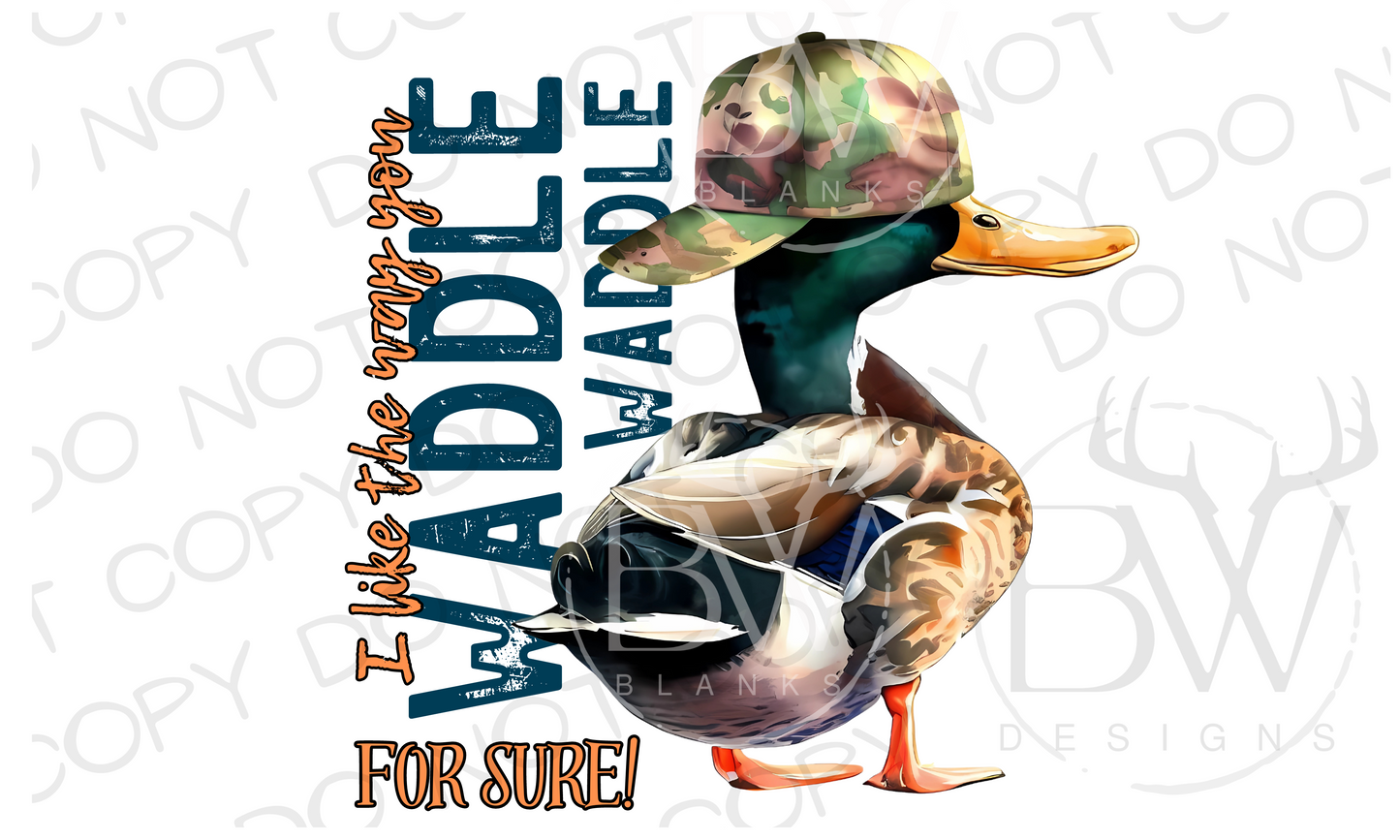 I Like the Way You Waddle Waddle For Sure Duck Hunting Digital Download PNG