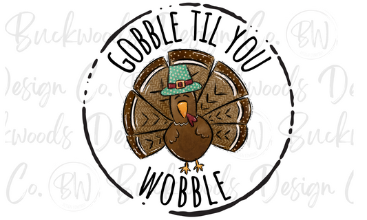 Gobble Til You Wobble Turkey Thanksgiving Digital Download PNG