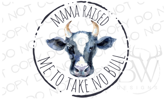 Mama Raised Me to Take No Bull Rancher Digital Download PNG