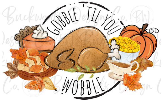 Gobble Til You Wobble Thanksgiving Digital Download PNG