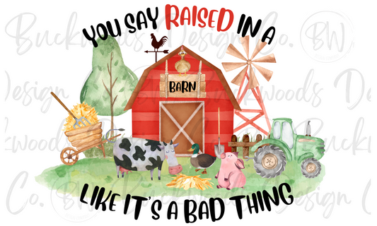 You Say Raised In A Barn Like It's A Bad Thing Digital Download PNG