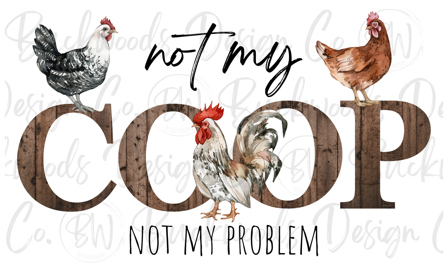 Not My Coop Not My Problem Digital Download PNG