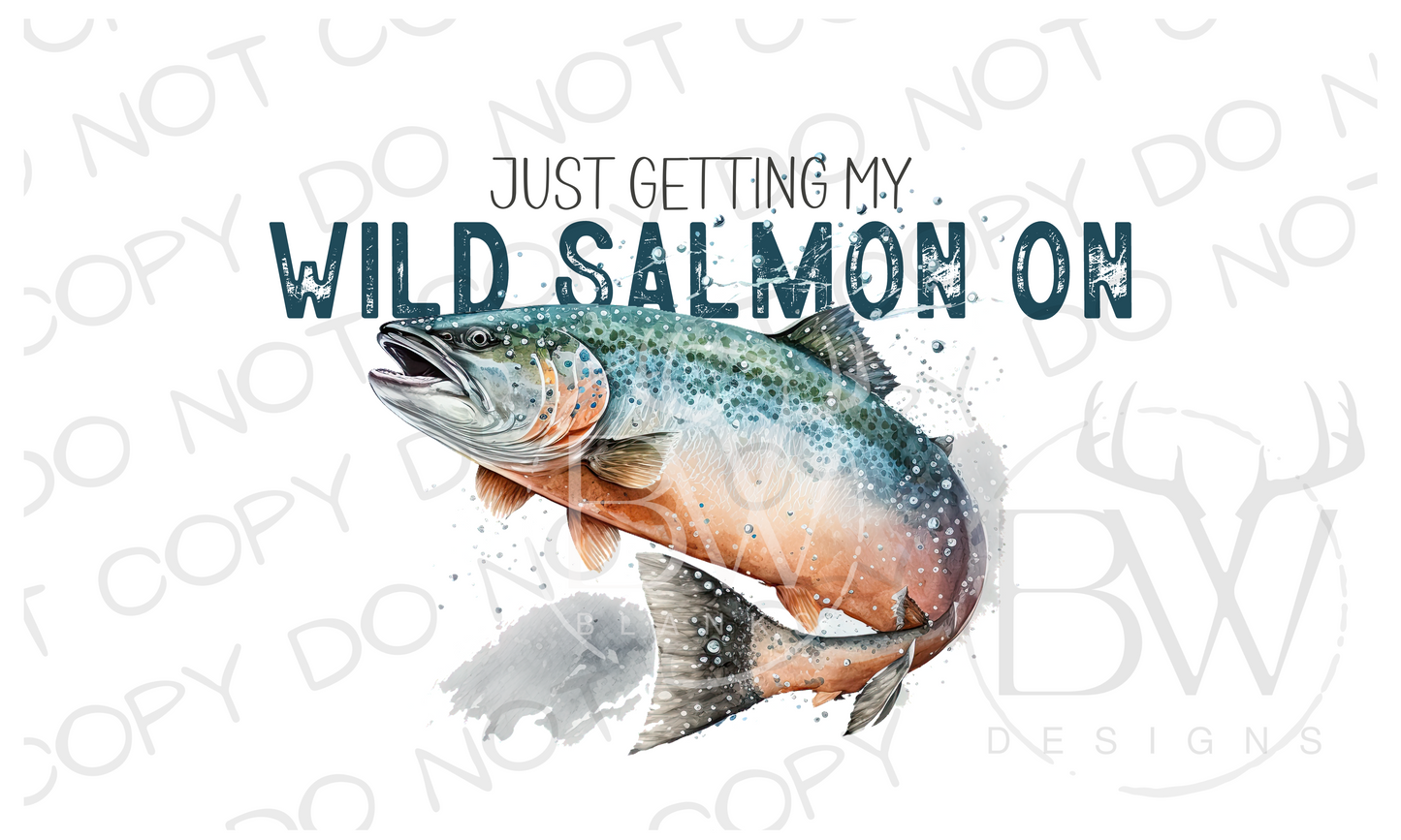 Just Getting My Wild Salmon On Fishing Digital Download PNG