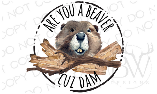 Are You a Beaver Cuz Dam Beaver Hunting Digital Download PNG