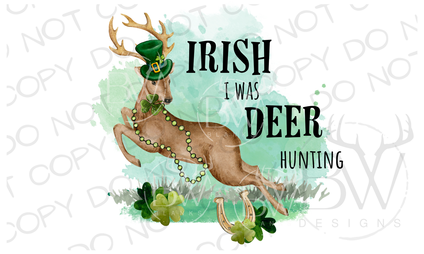 Irish I Was Deer Hunting St. Patrick's Day Hunting Digital Download PNG