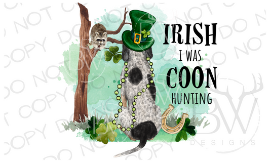 Irish I Was Coon Hunting St. Patrick's Day Hunting Digital Download PNG