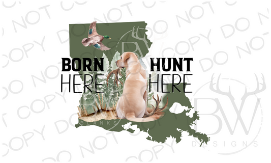 Born Here Hunt Here Louisiana Hunting Digital Download PNG