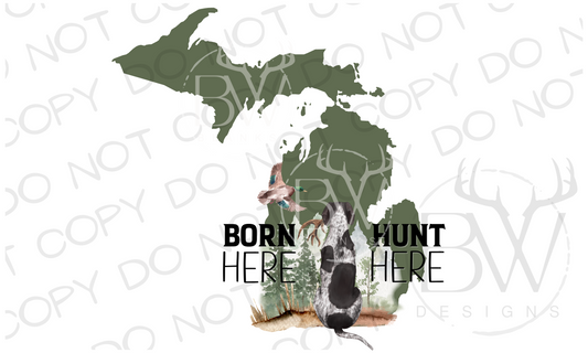 Born Here Hunt Here Michigan Hunting Digital Download PNG