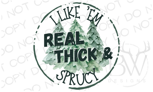 I Like 'Em Real Thick & Sprucy Christmas Digital Download PNG