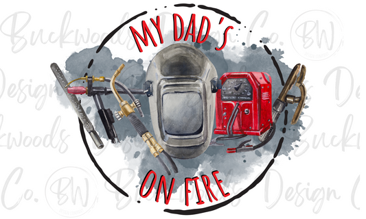 My Dad's On Fire Welder Digital Download PNG