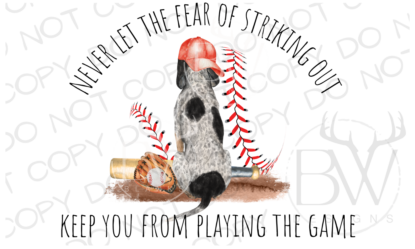 Never Let the Fear of Striking Out Keep You From Playing the Game Baseball Hunting Dog Digital Download PNG
