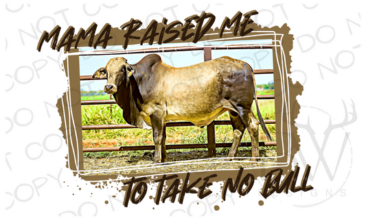 Mama Raised Me to Take No Bull Brahman Rancher Digital Download PNG