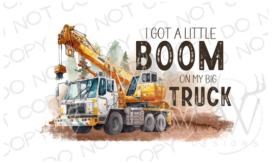 I Got A Little Boom On My Big Truck Construction Digital Download PNG