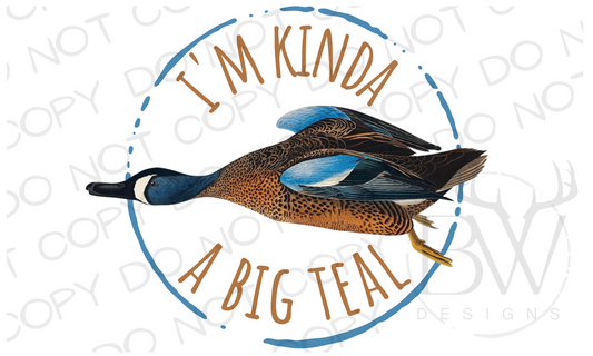 I'm Kinda A Big Teal Duck Hunting Digital Download PNG